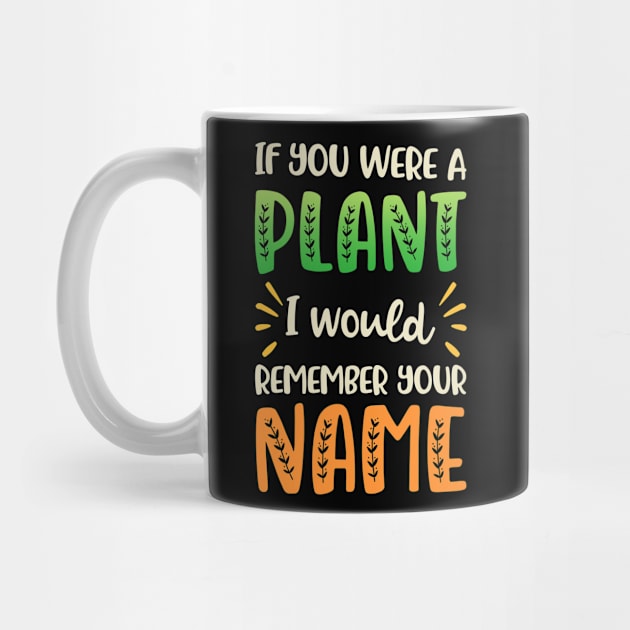 If you Were a Plant I'd Remember your Name | Plants Lovers by TeePalma